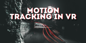 Virtual Reality Motion Tracking