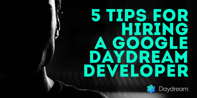 Hire Google Daydream Developer - 5 Tips to Know