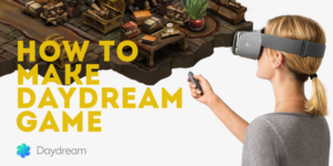 How to make a VR game for Google Daydream