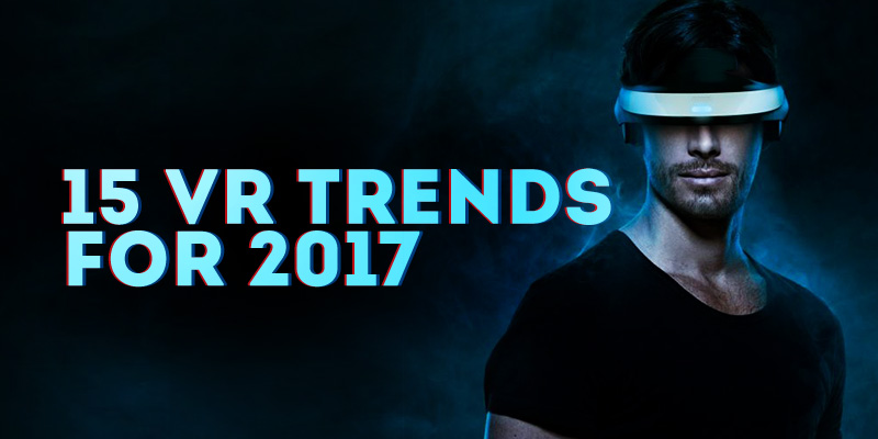 15 Hot VR Trends for 2017