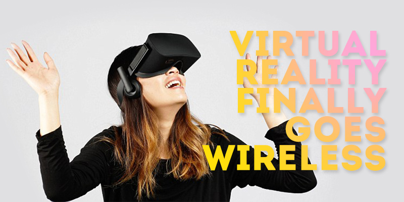 Virtual reality goes wireless