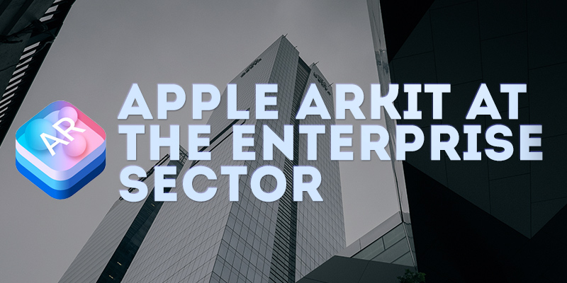Apple ARKit at the Enterprise Sector